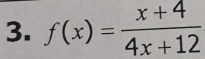 f(x)= (x+4)/4x+12 