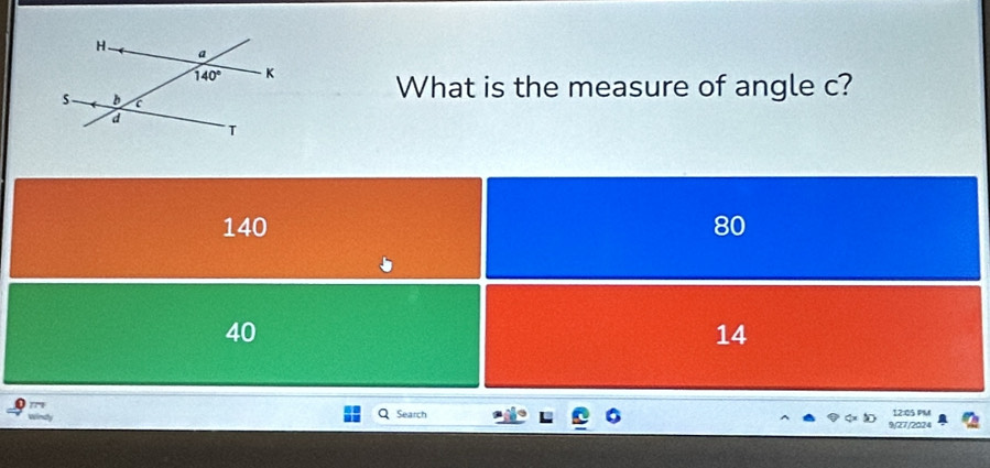 What is the measure of angle c?
140 80

40
14
Q Search 12:05 PM
9/27/2024