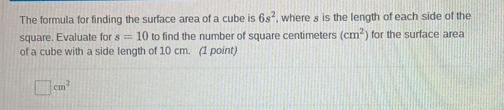 Solved: The formula for finding the surface area of a cube is 6s^2 ...