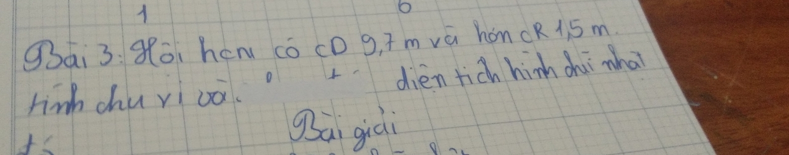 Qai3: 9oi hen có cD g, ī mvá honcR1. 5 m. 
Finh chu yi oa. dien tich hinh chi what 
gai giài