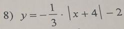 y=- 1/3 · |x+4|-2