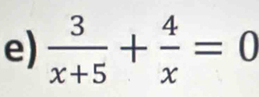  3/x+5 + 4/x =0