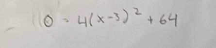 0=4(x-3)^2+64