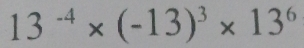 13^(-4)* (-13)^3* 13^6