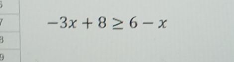 -3x+8≥ 6-x
3
9