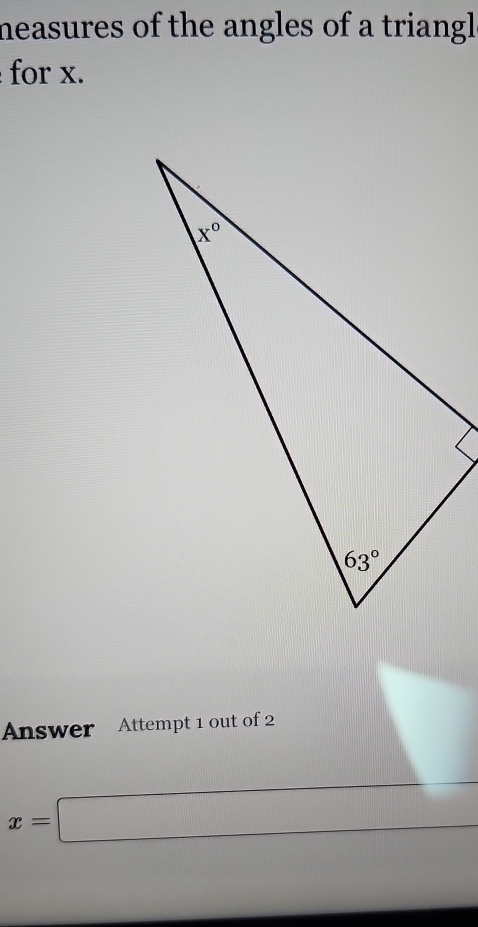 neasures of the angles of a triangl 
for x.
Answer Attempt 1 out of 2
b
x=□