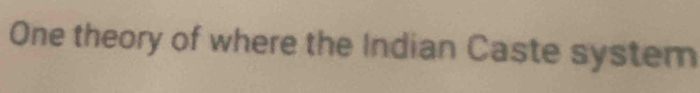 One theory of where the Indian Caste system