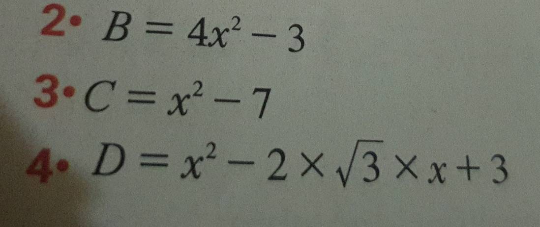 2· B=4x^2-3
3· C=x^2-7
1. D=x^2-2* sqrt(3)* x+3