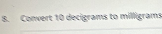 Convert 10 decigrams to milligrams