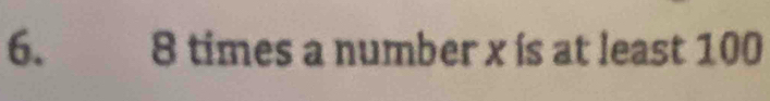 8 times a number x ís at least 100