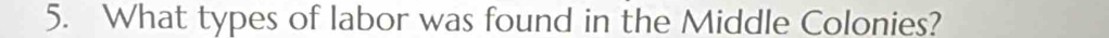 What types of labor was found in the Middle Colonies?