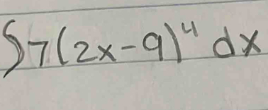 7(2x-9)^4dx