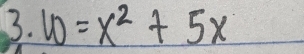 w=x^2+5x