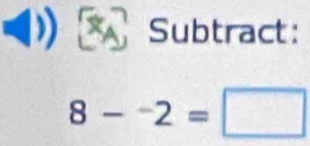 Subtract:
8-^-2=□