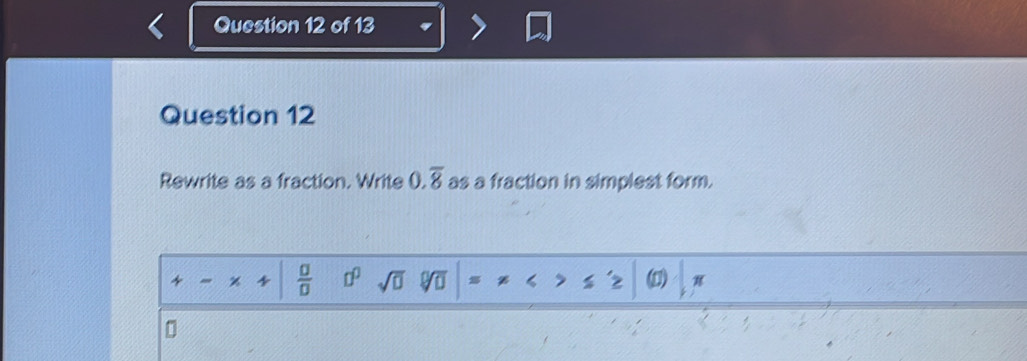 Rewrite as a fraction. Write 0.overline 8 as a fraction in simplest form.
4
 □ /□   □^(□) sqrt(□ ) t D)