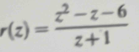 r(z)= (z^2-z-6)/z+1 