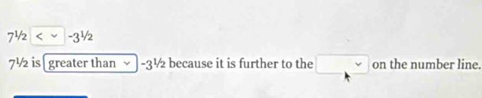 7^1/2
7½ is [ greater than -3½ because it is further to the □ onthenu âmber line.