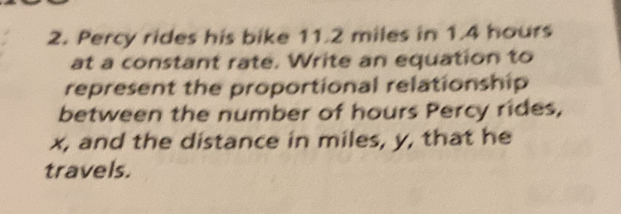 Solved: Percy rides his bike 11.2 miles in 1.4 hours at a constant rate ...