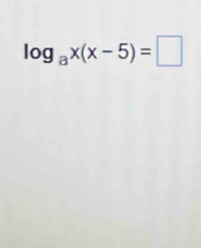 log _ax(x-5)=□