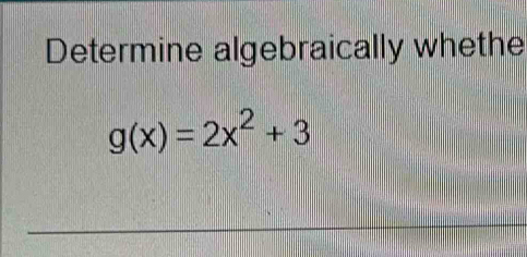 Determine algebraically whethe
g(x)=2x^2+3