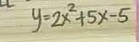 y=2x^2+5x-5