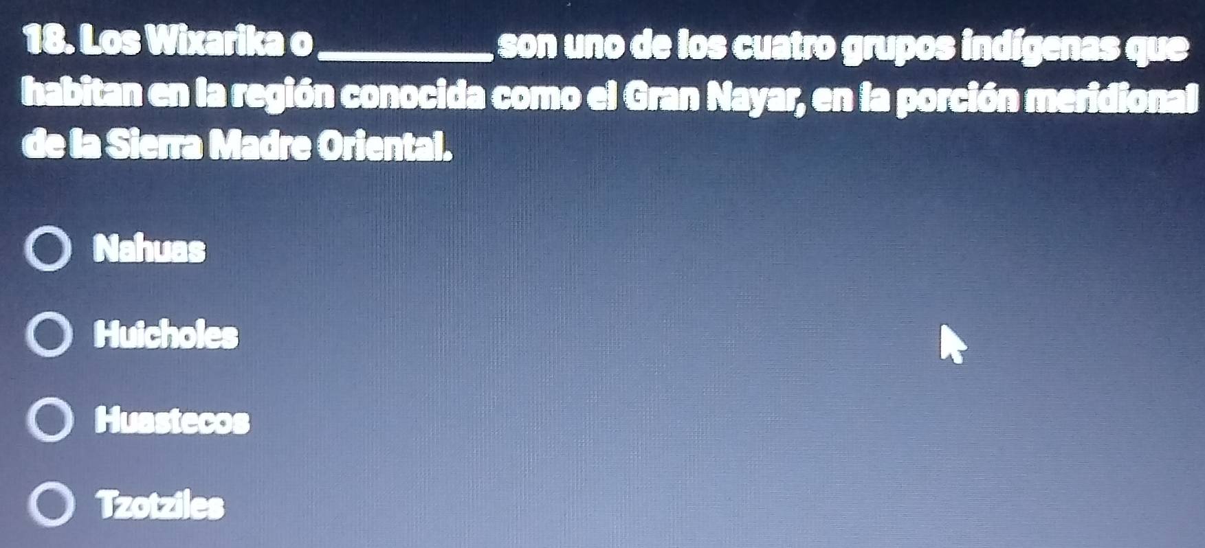 Los Wixarika o_ , son uno de los cuatro grupos indígenas que
habitan en la región conocida como el Gran Nayar, en la porción meridional
de la Sierra Madre Oriental.
Nahuas
Huicholes
Huastecos
Tzotziles