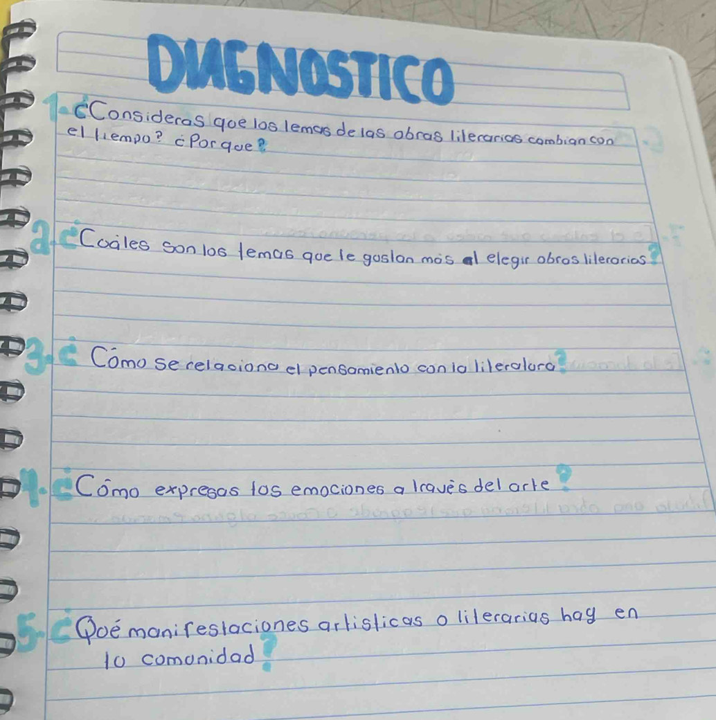 CConsideras goe los lemas delas abras lileranios combign con 
el llempo? cPorque? 
Cocles sonlos lemas qoe le goslon mos al elegir obros lilerorios 
Como secelaoiona el pensomienlo conlalileralord 
Como expresos los emociones a lraves del arke. 
(oemanirestaciones arlislicas o lilerarias hag en 
1o comonidad