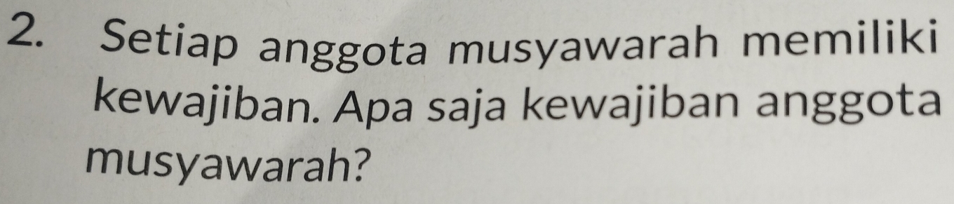 Setiap anggota musyawarah memiliki 
kewajiban. Apa saja kewajiban anggota 
musyawarah?