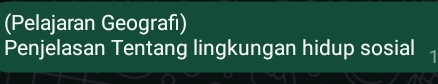 (Pelajaran Geografi) 
Penjelasan Tentang lingkungan hidup sosial