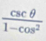  csc θ /1-cos^2 