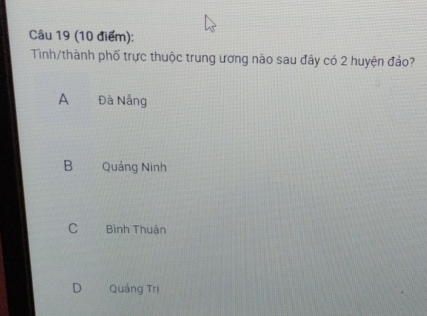 Tinh/thành phố trực thuộc trung ương nào sau đây có 2 huyện đảo?
A Đà Nẵng
B Quảng Ninh
C 1 Bình Thuận
D Quảng Trị