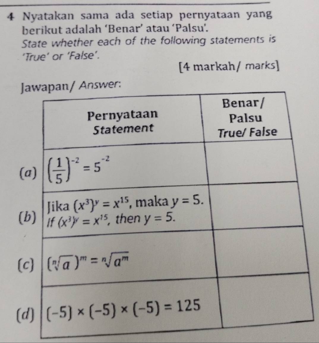 Nyatakan sama ada setiap pernyataan yang
berikut adalah ‘Benar’ atau ‘Palsu’.
State whether each of the following statements is
‘True’ or ‘False’.
[4 markah/ marks]
J
(
(b
[c
(d