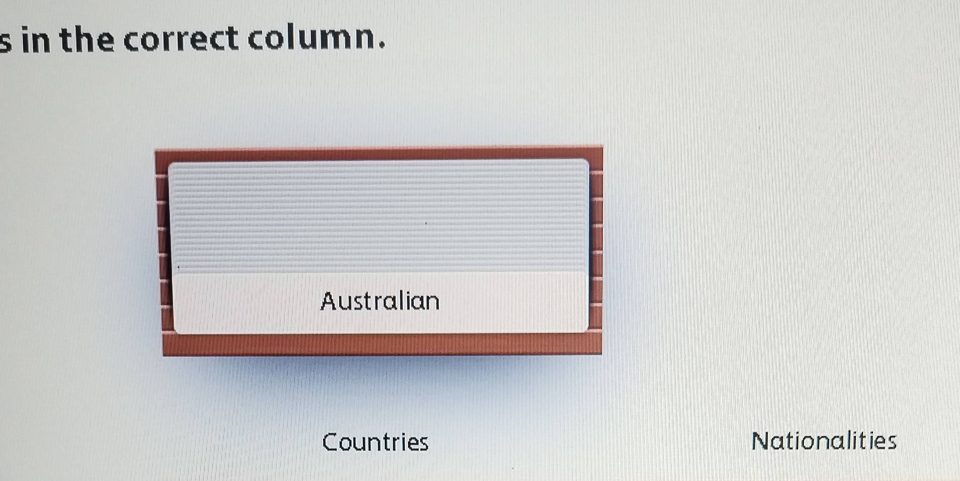 in the correct column. 
Australian 
Countries Nationalities