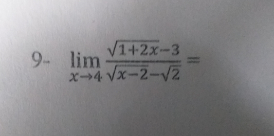 9-. limlimits _xto 4 (sqrt(1+2x)-3)/sqrt(x-2)-sqrt(2) =