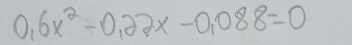 0.6x^2-0.22x-0.088=0