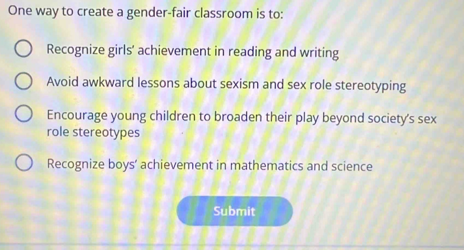 Solved: One way to create a gender-fair classroom is to: Recognize ...