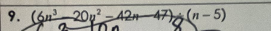 (6n°-20n²-42n-47)÷(n-5)