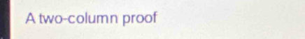 A two-column proof