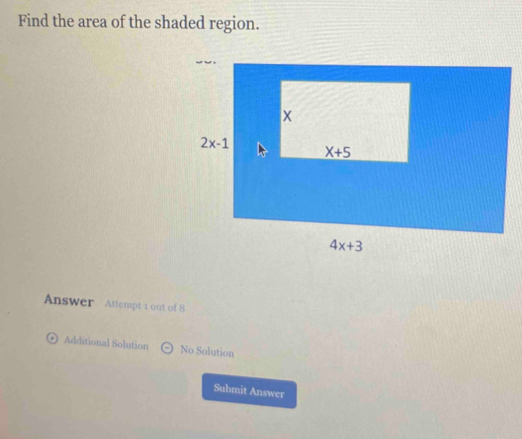 Find the area of the shaded region.
Answer Attempt 1 out of 8
Additional Solution No Solution
Submit Answer