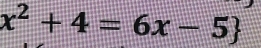 x^2+4=6x-5