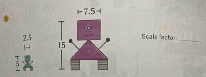 2.5 
Scale factor:_
H
_ overline 5