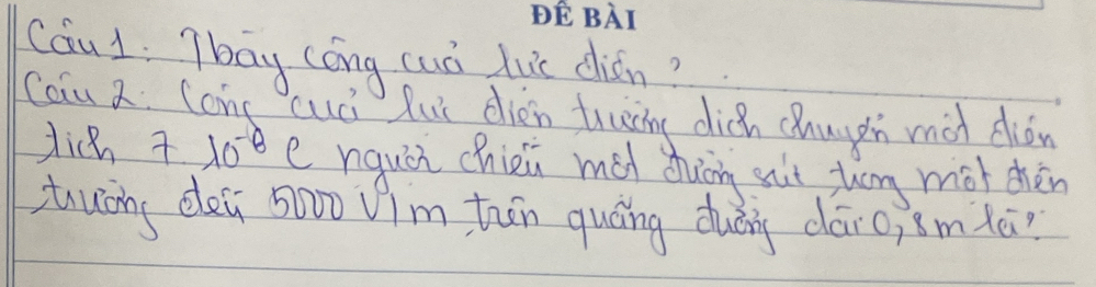 Cóu 1: Tbay (óng cuò lue diān? 
Cau 2: Con cud lui dien truing dich chuuàn màh dián 
dicn 7 10^(-8) e nquch chiei mó dhin suit thog mot chèn 
suáng déi 5000 Vim tān quáng duán dāio;smtā?