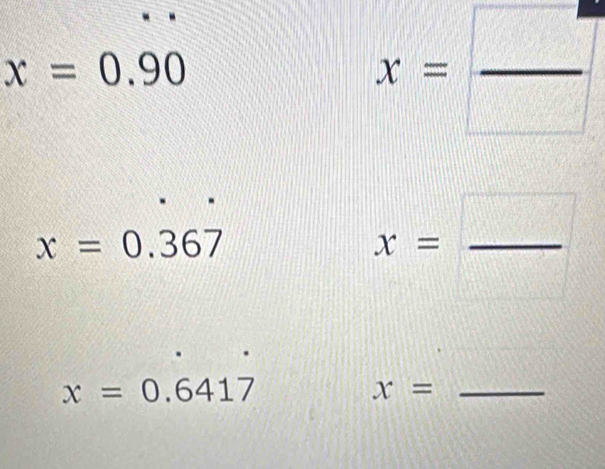 x=0.90
x= □ /□  
x=0.367
x=frac □ 
x=0.6417
_ x=