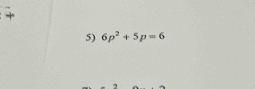 6p^2+5p=6
2