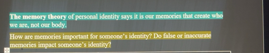 Solved: The memory theory of personal identity says it is our memories ...