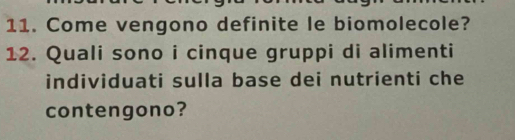 Come vengono definite le biomolecole? 
12. Quali sono i cinque gruppi di alimenti 
individuati sulla base dei nutrienti che 
contengono?