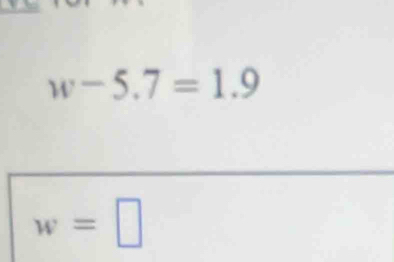 w-5.7=1.9
w=□