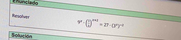 Enunciado 
Resolver
9^x· ( 1/3 )^x+2=27· (3^x)^-2
Solución