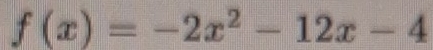 f(x)=-2x^2-12x-4