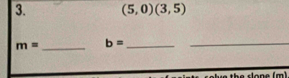 (5,0)(3,5)
_ m=
b= _ 
_ 
t e l o n e ( m